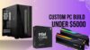 Best Custom PC Build under $5000 [2025 Updated] - GeeksDigit.Com