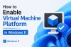 enable-virtual-machine-platform-windows-11