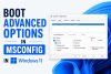 Boot Advanced Options in MSCONFIG in Windows 11