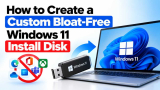 How to Create a Custom Bloat-Free Windows 11 Install Disk