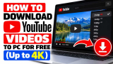 How to Download YouTube Videos to PC for Free (Up to 4K)