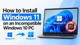 How to Install Windows 11 on an Incompatible Windows 10 PC