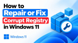 How to Repair or Fix Corrupt Registry in Windows 11