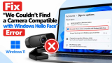 How to Fix “We Couldn’t Find a Camera Compatible with Windows Hello Face” Error