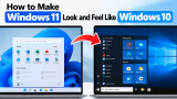 How to Make Windows 11 Look and Feel Like Windows 10
