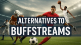 8 Best Buffstreams Alternatives in 2025 [Working 100%]