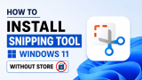 How to install snipping tool Windows 11 without store