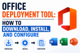 Office Deployment Tool: How to Download, Install, and Configure