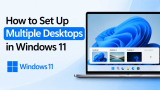 How to Set Up Multiple Desktops in Windows 11