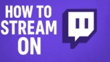 How to Stream on Twitch? [A Complete Guide]